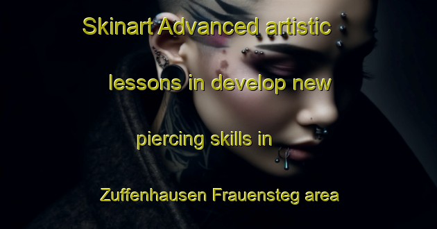 Skinart Advanced artistic lessons in develop new piercing skills in Zuffenhausen Frauensteg area | PiercingTraining | PiercingClasses | SkinartTraining-Germany