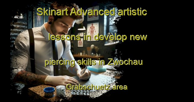 Skinart Advanced artistic lessons in develop new piercing skills in Zwochau Grabschuetz area | PiercingTraining | PiercingClasses | SkinartTraining-Germany
