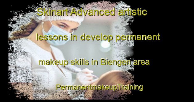 Skinart Advanced artistic lessons in develop permanent makeup skills in Biengen area | PermanentmakeupTraining | PermanentmakeupClasses | SkinartTraining-Germany