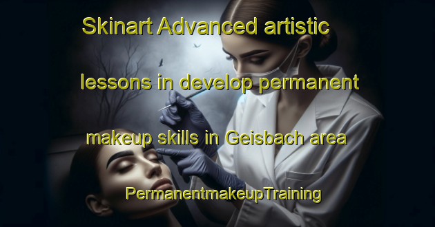 Skinart Advanced artistic lessons in develop permanent makeup skills in Geisbach area | PermanentmakeupTraining | PermanentmakeupClasses | SkinartTraining-Germany