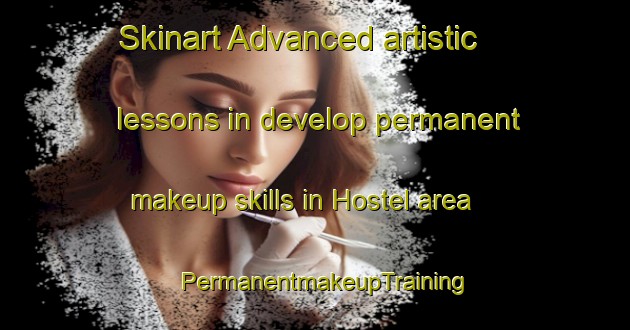 Skinart Advanced artistic lessons in develop permanent makeup skills in Hostel area | PermanentmakeupTraining | PermanentmakeupClasses | SkinartTraining-Germany