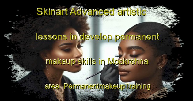 Skinart Advanced artistic lessons in develop permanent makeup skills in Mockrehna area | PermanentmakeupTraining | PermanentmakeupClasses | SkinartTraining-Germany