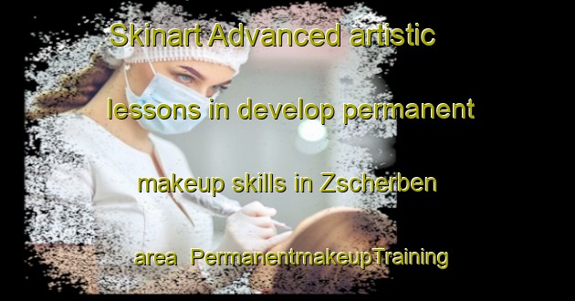 Skinart Advanced artistic lessons in develop permanent makeup skills in Zscherben area | PermanentmakeupTraining | PermanentmakeupClasses | SkinartTraining-Germany