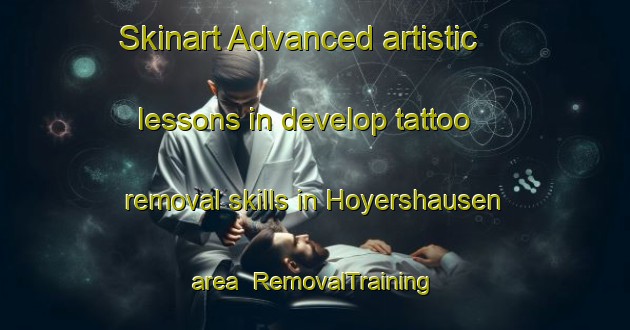 Skinart Advanced artistic lessons in develop tattoo removal skills in Hoyershausen area | RemovalTraining | RemovalClasses | SkinartTraining-Germany