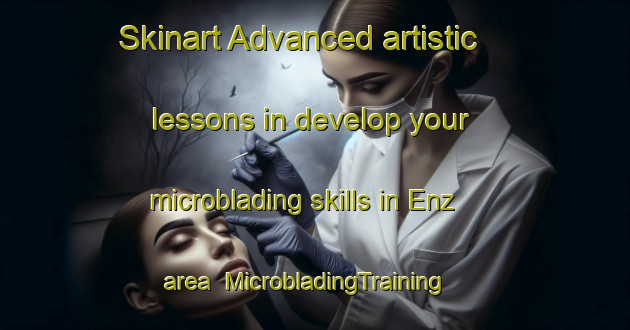 Skinart Advanced artistic lessons in develop your microblading skills in Enz area | MicrobladingTraining | MicrobladingClasses | SkinartTraining-Germany
