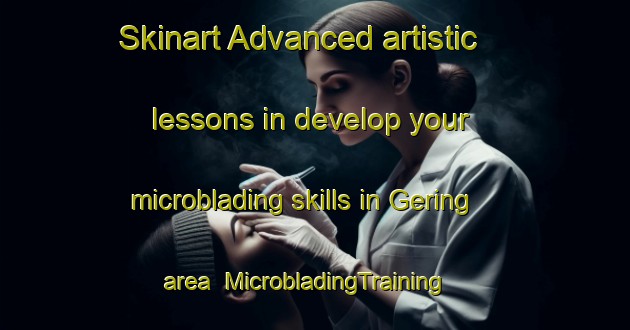 Skinart Advanced artistic lessons in develop your microblading skills in Gering area | MicrobladingTraining | MicrobladingClasses | SkinartTraining-Germany