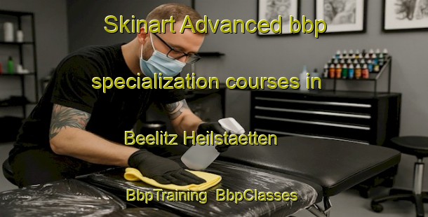 Skinart Advanced bbp specialization courses in Beelitz Heilstaetten | BbpTraining | BbpClasses | SkinartTraining-Germany