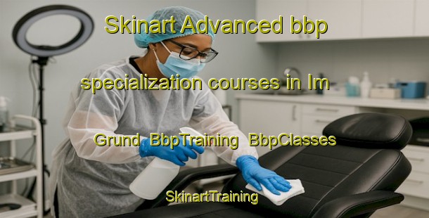 Skinart Advanced bbp specialization courses in Im Grund | BbpTraining | BbpClasses | SkinartTraining-Germany