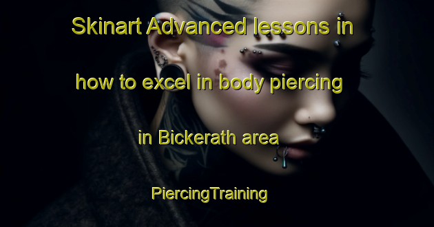 Skinart Advanced lessons in how to excel in body piercing in Bickerath area | PiercingTraining | PiercingClasses | SkinartTraining-Germany