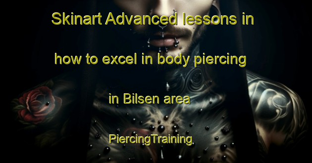 Skinart Advanced lessons in how to excel in body piercing in Bilsen area | PiercingTraining | PiercingClasses | SkinartTraining-Germany