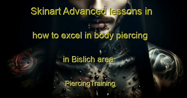 Skinart Advanced lessons in how to excel in body piercing in Bislich area | PiercingTraining | PiercingClasses | SkinartTraining-Germany
