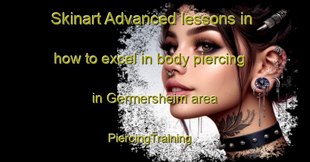 Skinart Advanced lessons in how to excel in body piercing in Germersheim area | PiercingTraining | PiercingClasses | SkinartTraining-Germany