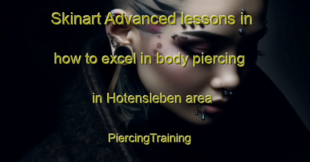 Skinart Advanced lessons in how to excel in body piercing in Hotensleben area | PiercingTraining | PiercingClasses | SkinartTraining-Germany