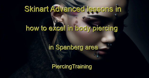 Skinart Advanced lessons in how to excel in body piercing in Spanberg area | PiercingTraining | PiercingClasses | SkinartTraining-Germany