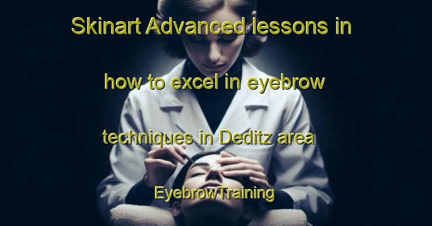 Skinart Advanced lessons in how to excel in eyebrow techniques in Deditz area | EyebrowTraining | EyebrowClasses | SkinartTraining-Germany