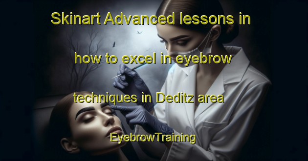 Skinart Advanced lessons in how to excel in eyebrow techniques in Deditz area | EyebrowTraining | EyebrowClasses | SkinartTraining-Germany