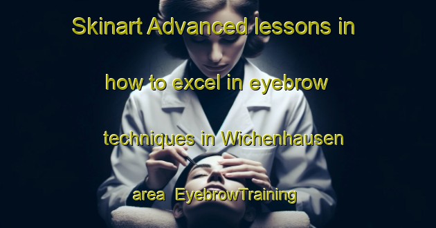 Skinart Advanced lessons in how to excel in eyebrow techniques in Wichenhausen area | EyebrowTraining | EyebrowClasses | SkinartTraining-Germany