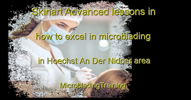 Skinart Advanced lessons in how to excel in microblading in Hoechst An Der Nidder area | MicrobladingTraining | MicrobladingClasses | SkinartTraining-Germany