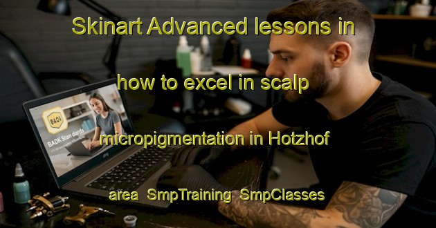 Skinart Advanced lessons in how to excel in scalp micropigmentation in Hotzhof area | SmpTraining | SmpClasses | SkinartTraining-Germany