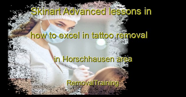 Skinart Advanced lessons in how to excel in tattoo removal in Horschhausen area | RemovalTraining | RemovalClasses | SkinartTraining-Germany