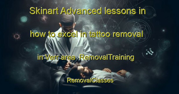 Skinart Advanced lessons in how to excel in tattoo removal in Verr area | RemovalTraining | RemovalClasses | SkinartTraining-Germany