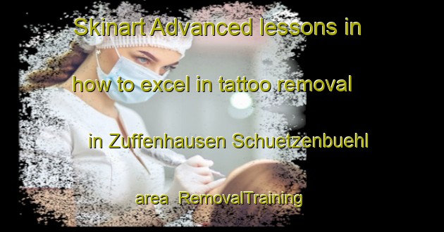Skinart Advanced lessons in how to excel in tattoo removal in Zuffenhausen Schuetzenbuehl area | RemovalTraining | RemovalClasses | SkinartTraining-Germany