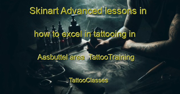 Skinart Advanced lessons in how to excel in tattooing in Aasbuttel area | TattooTraining | TattooClasses | SkinartTraining-Germany