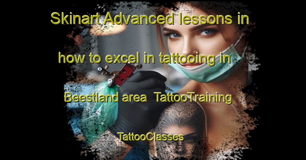 Skinart Advanced lessons in how to excel in tattooing in Beestland area | TattooTraining | TattooClasses | SkinartTraining-Germany
