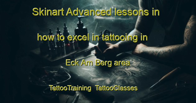 Skinart Advanced lessons in how to excel in tattooing in Eck Am Berg area | TattooTraining | TattooClasses | SkinartTraining-Germany