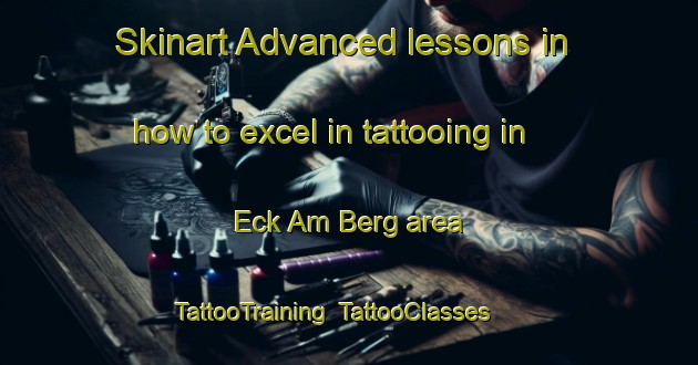 Skinart Advanced lessons in how to excel in tattooing in Eck Am Berg area | TattooTraining | TattooClasses | SkinartTraining-Germany