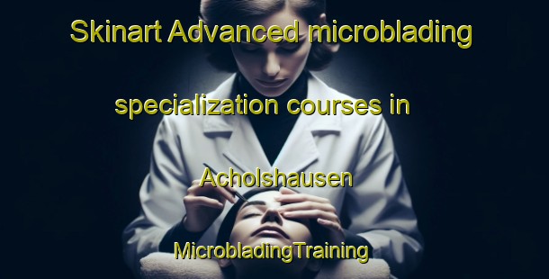 Skinart Advanced microblading specialization courses in Acholshausen | #MicrobladingTraining #MicrobladingClasses #SkinartTraining-Germany