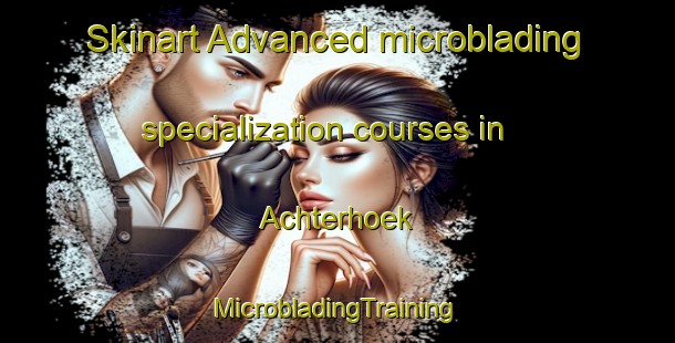 Skinart Advanced microblading specialization courses in Achterhoek | #MicrobladingTraining #MicrobladingClasses #SkinartTraining-Germany