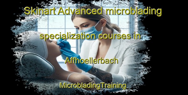 Skinart Advanced microblading specialization courses in Affhoellerbach | #MicrobladingTraining #MicrobladingClasses #SkinartTraining-Germany