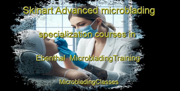Skinart Advanced microblading specialization courses in Ebenthal | MicrobladingTraining | MicrobladingClasses | SkinartTraining-Germany