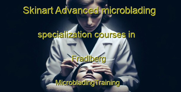 Skinart Advanced microblading specialization courses in Fradlberg | MicrobladingTraining | MicrobladingClasses | SkinartTraining-Germany