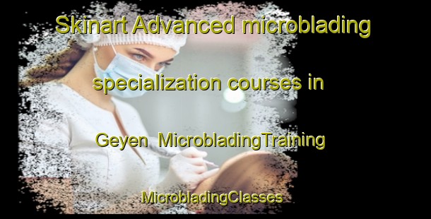 Skinart Advanced microblading specialization courses in Geyen | MicrobladingTraining | MicrobladingClasses | SkinartTraining-Germany