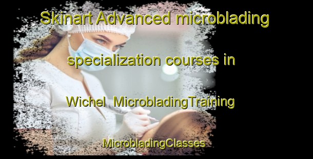 Skinart Advanced microblading specialization courses in Wichel | MicrobladingTraining | MicrobladingClasses | SkinartTraining-Germany