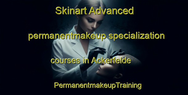 Skinart Advanced permanentmakeup specialization courses in Ackerfelde | #PermanentmakeupTraining #PermanentmakeupClasses #SkinartTraining-Germany