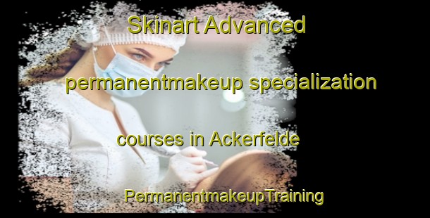 Skinart Advanced permanentmakeup specialization courses in Ackerfelde | #PermanentmakeupTraining #PermanentmakeupClasses #SkinartTraining-Germany