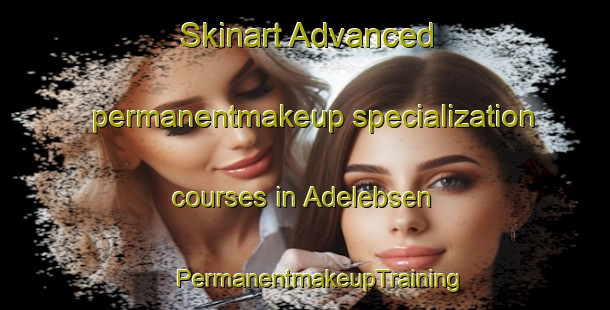 Skinart Advanced permanentmakeup specialization courses in Adelebsen | #PermanentmakeupTraining #PermanentmakeupClasses #SkinartTraining-Germany