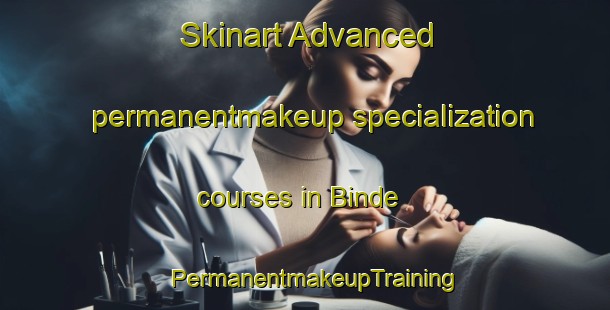 Skinart Advanced permanentmakeup specialization courses in Binde | PermanentmakeupTraining | PermanentmakeupClasses | SkinartTraining-Germany