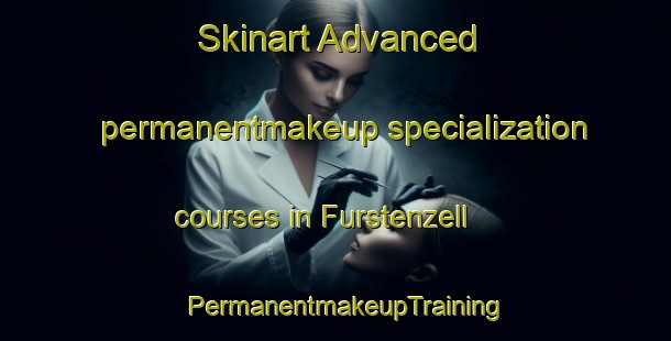 Skinart Advanced permanentmakeup specialization courses in Furstenzell | PermanentmakeupTraining | PermanentmakeupClasses | SkinartTraining-Germany