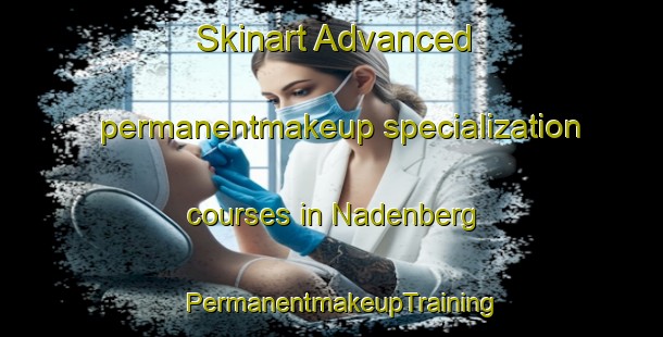 Skinart Advanced permanentmakeup specialization courses in Nadenberg | PermanentmakeupTraining | PermanentmakeupClasses | SkinartTraining-Germany
