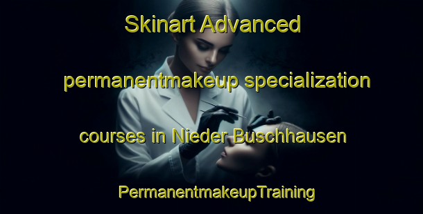 Skinart Advanced permanentmakeup specialization courses in Nieder Buschhausen | PermanentmakeupTraining | PermanentmakeupClasses | SkinartTraining-Germany