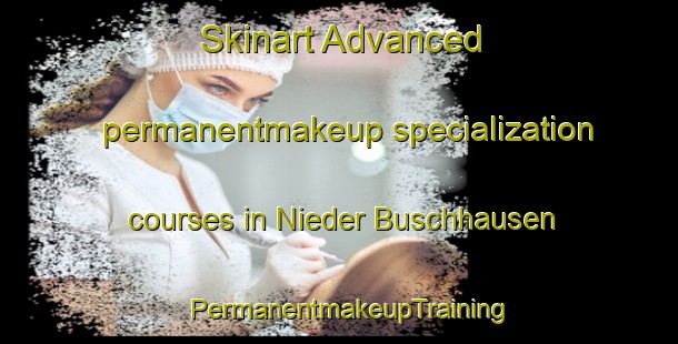 Skinart Advanced permanentmakeup specialization courses in Nieder Buschhausen | PermanentmakeupTraining | PermanentmakeupClasses | SkinartTraining-Germany