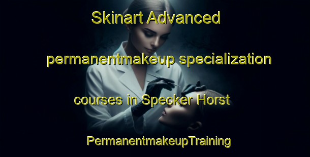 Skinart Advanced permanentmakeup specialization courses in Specker Horst | PermanentmakeupTraining | PermanentmakeupClasses | SkinartTraining-Germany
