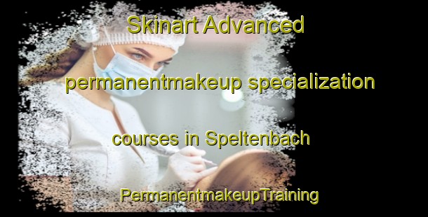 Skinart Advanced permanentmakeup specialization courses in Speltenbach | PermanentmakeupTraining | PermanentmakeupClasses | SkinartTraining-Germany