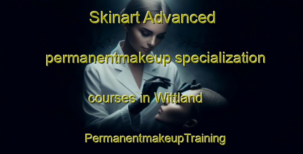 Skinart Advanced permanentmakeup specialization courses in Wittland | PermanentmakeupTraining | PermanentmakeupClasses | SkinartTraining-Germany