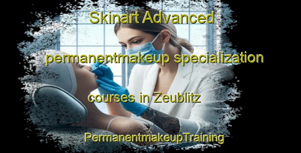 Skinart Advanced permanentmakeup specialization courses in Zeublitz | PermanentmakeupTraining | PermanentmakeupClasses | SkinartTraining-Germany