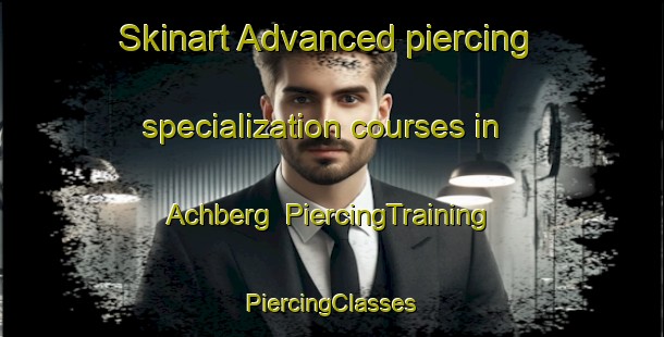 Skinart Advanced piercing specialization courses in Achberg | #PiercingTraining #PiercingClasses #SkinartTraining-Germany